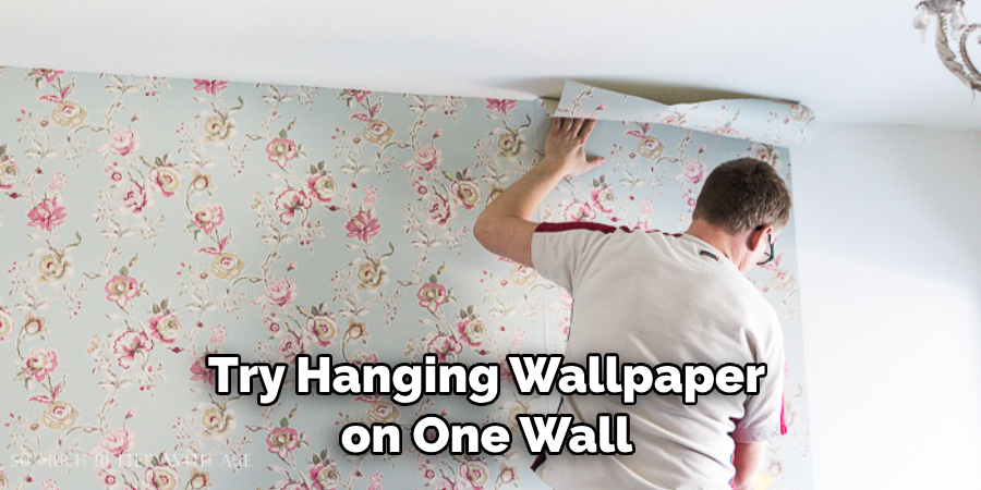 Try Hanging Wallpaper on One Wall 