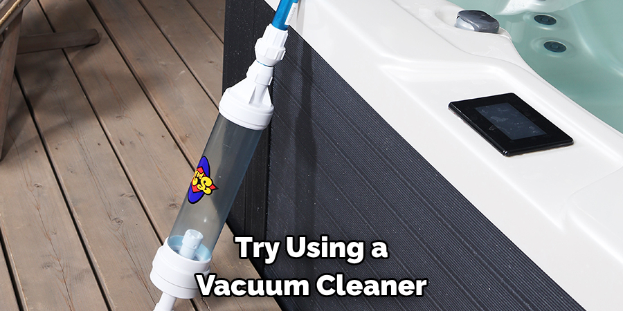 Try Using a Vacuum Cleaner