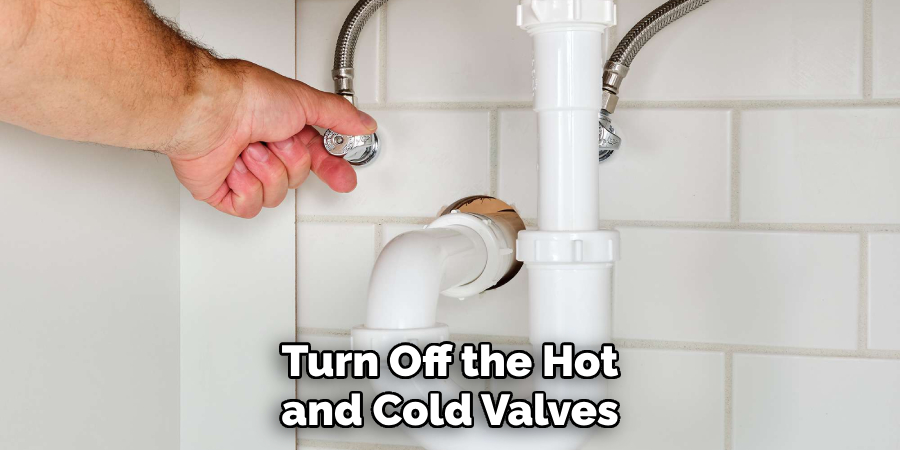 Turn Off the Hot and Cold Valves