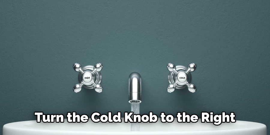 Turn the Cold Knob to the Right