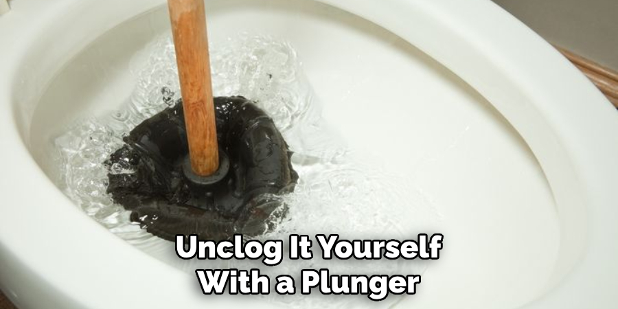 Unclog It Yourself With a Plunger