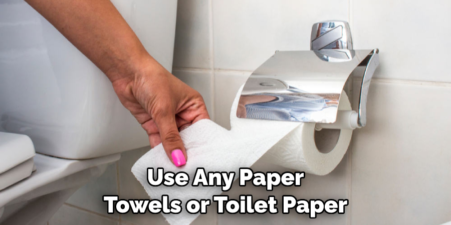 Use Any Paper Towels or Toilet Paper