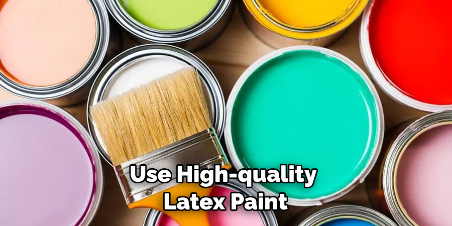 Use High-quality Latex Paint