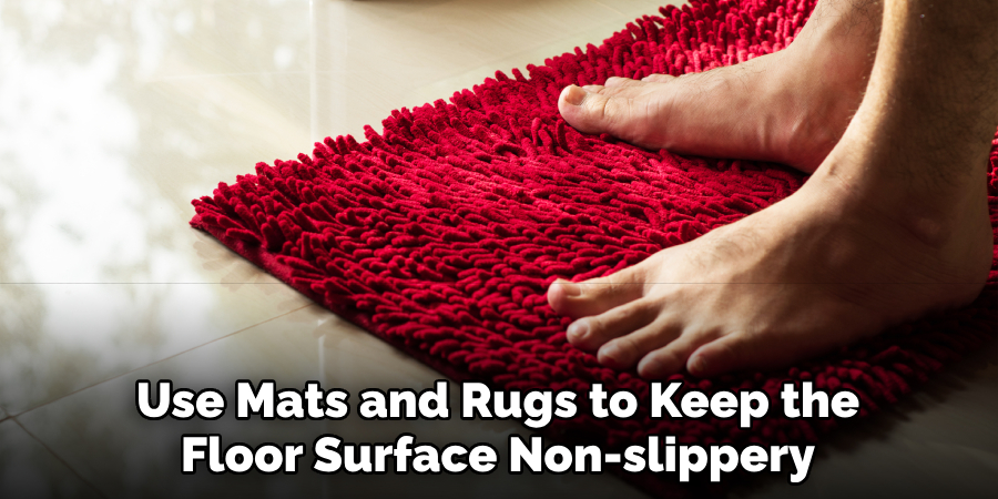 Use Mats and Rugs to Keep the Floor Surface Non-slippery