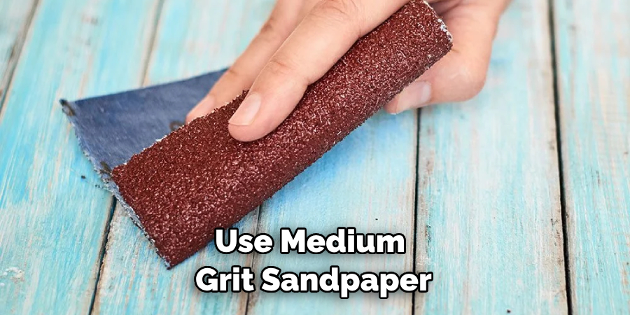 Use Medium Grit Sandpaper