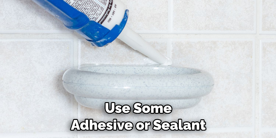 Use Some Adhesive or Sealant