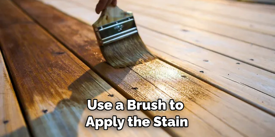 Use a Brush to Apply the Stain