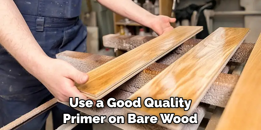 Use a Good Quality Primer on Bare Wood