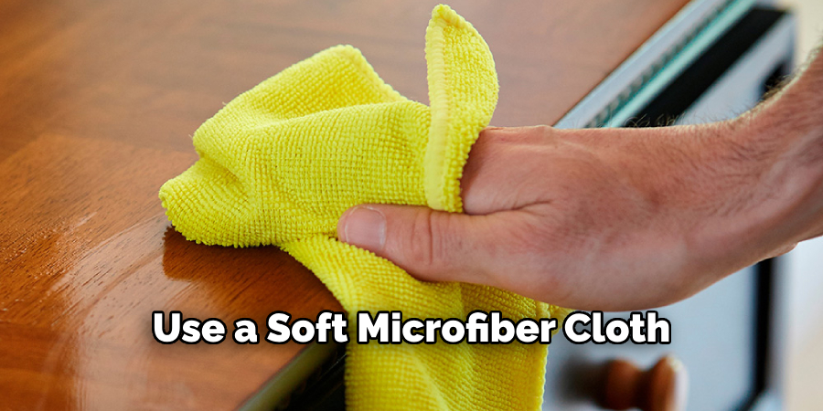 Use a Soft Microfiber Cloth