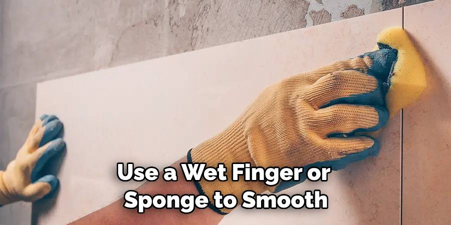 Use a Wet Finger or Sponge to Smooth