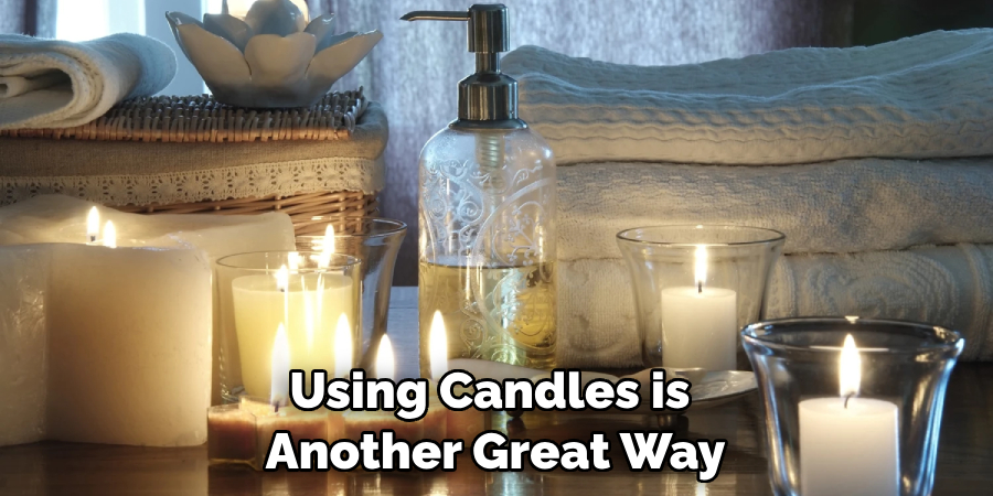 Using Candles is Another Great Way