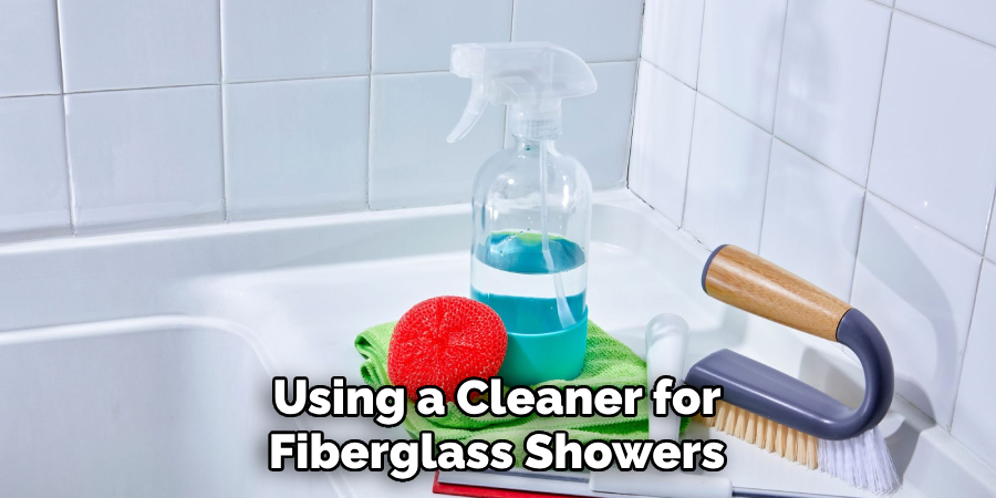 Using a Cleaner Specifically Designed for Fiberglass Showers