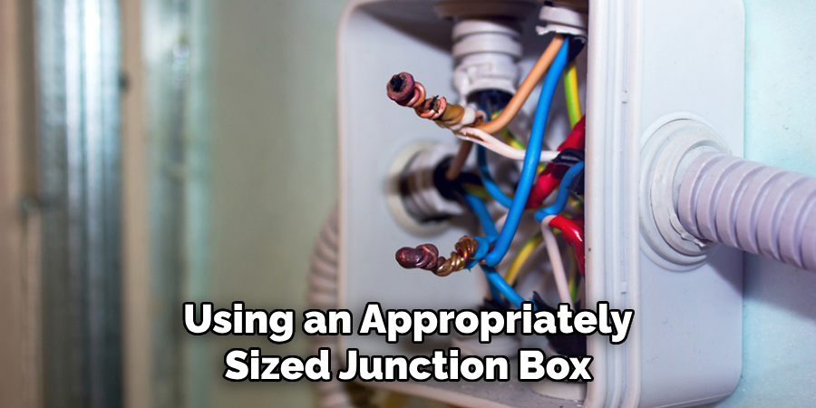 Using an Appropriately Sized Junction Box