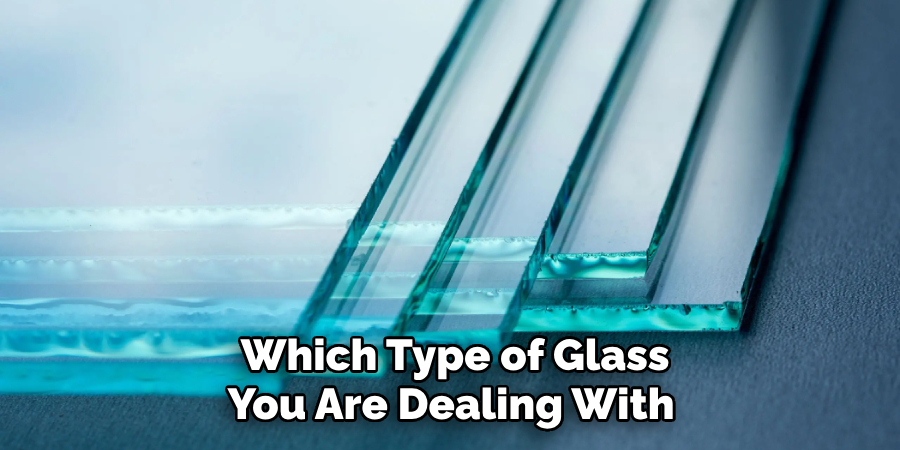  Which Type of Glass You Are Dealing With