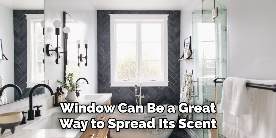 Window Can Be a Great
Way to Spread Its Scent