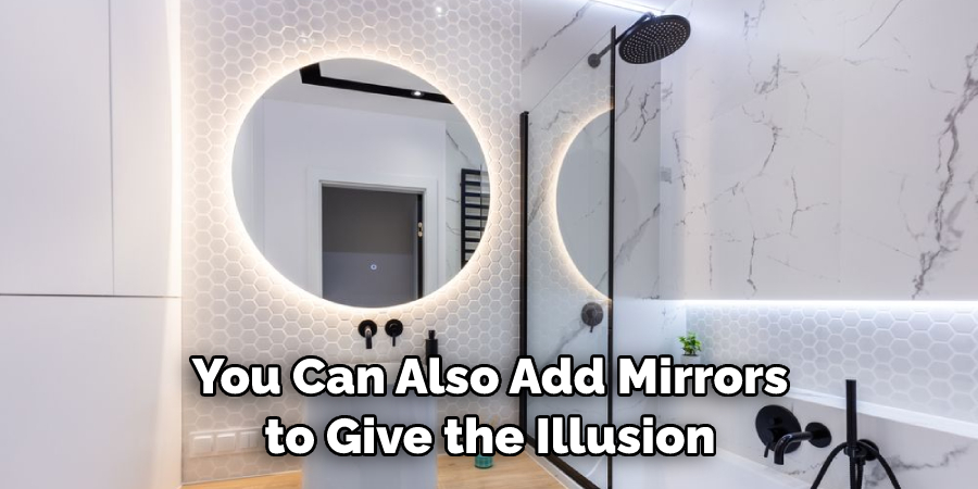 You Can Also Add Mirrors to Give the Illusion