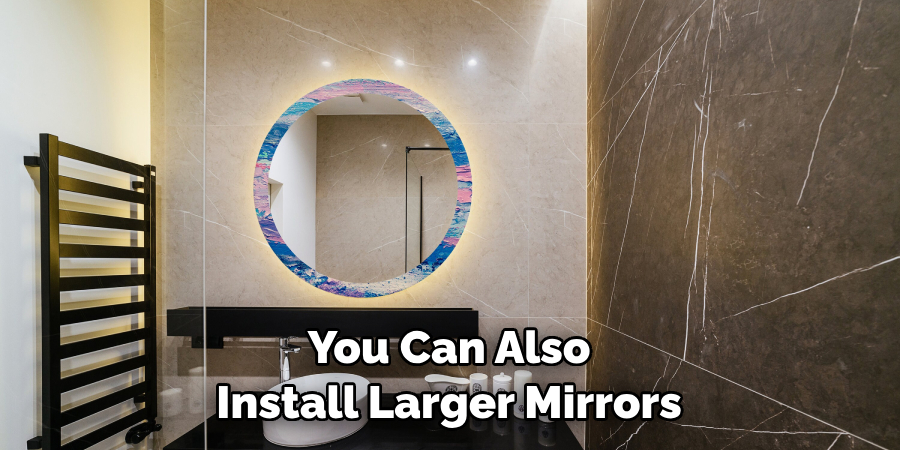 You Can Also Install Larger Mirrors