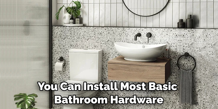 You Can Install Most Basic Bathroom Hardware