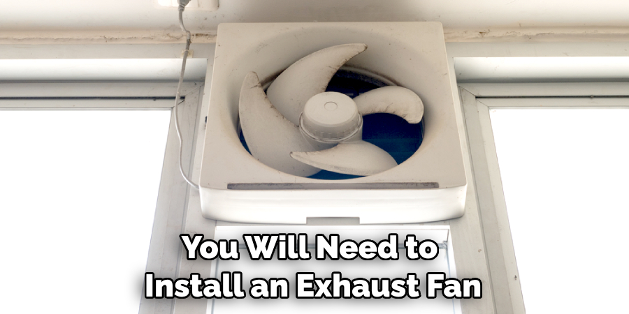 You Will Need to Install an Exhaust Fan