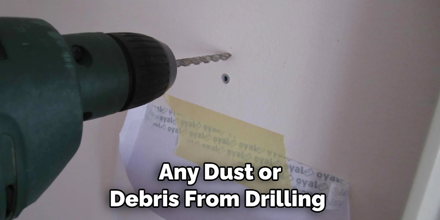 Any Dust or Debris From Drilling 