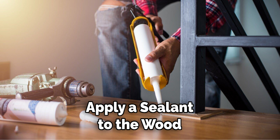 Apply a Sealant to the Wood