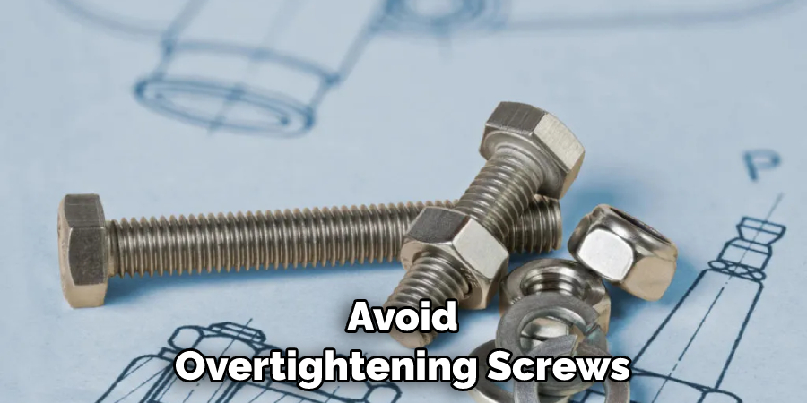 Avoid Overtightening Screws