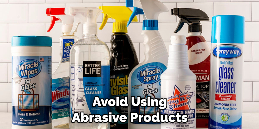 Avoid Using Abrasive Products