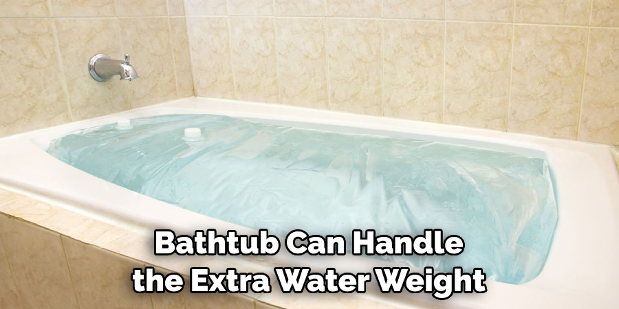 Bathtub Can Handle the Extra Water Weight