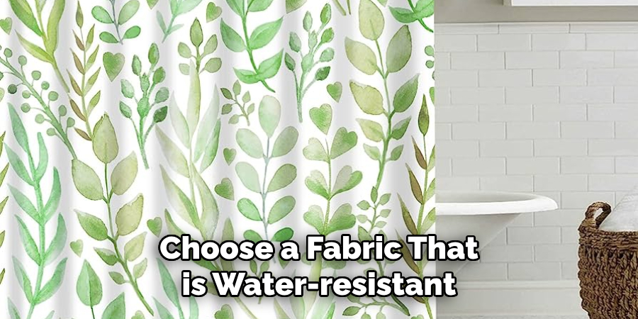 Choose a Fabric That is Water-resistant