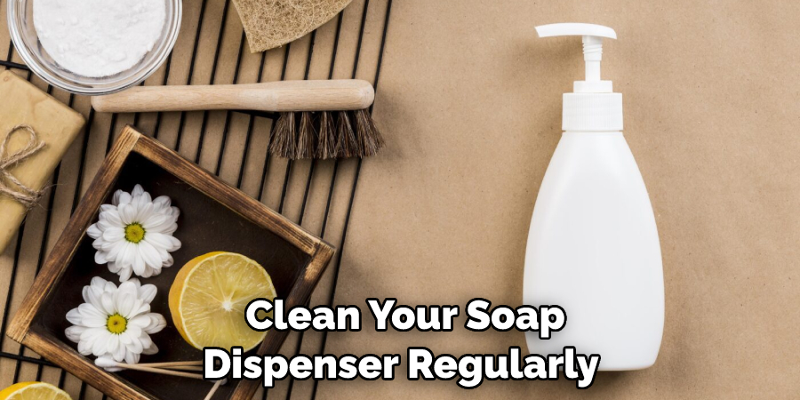 Clean Your Soap Dispenser Regularly