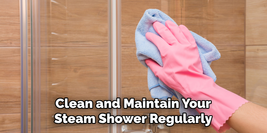 Clean and Maintain Your Steam Shower Regularly