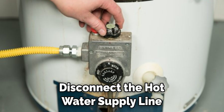 Disconnect the Hot Water Supply Line