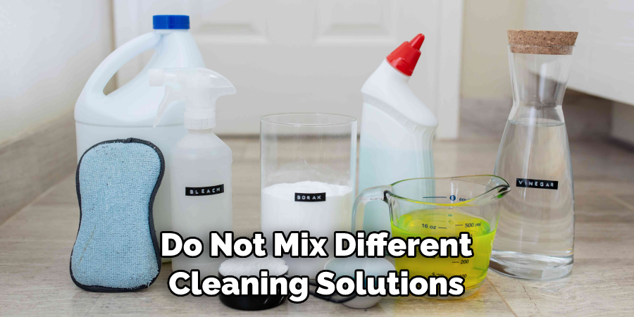 Do Not Mix Different Cleaning Solutions