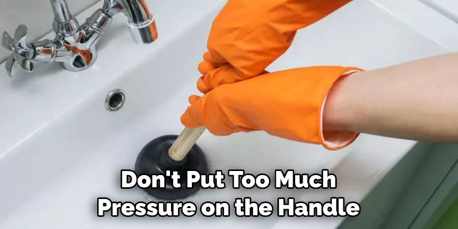 Don't Put Too Much Pressure on the Handle