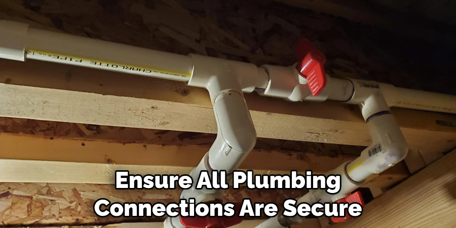 Ensure All Plumbing Connections Are Secure