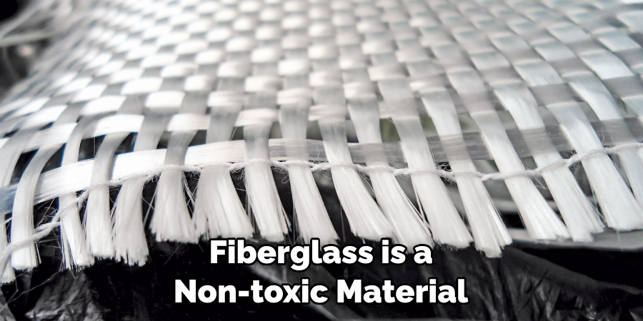 Fiberglass is a Non-toxic Material