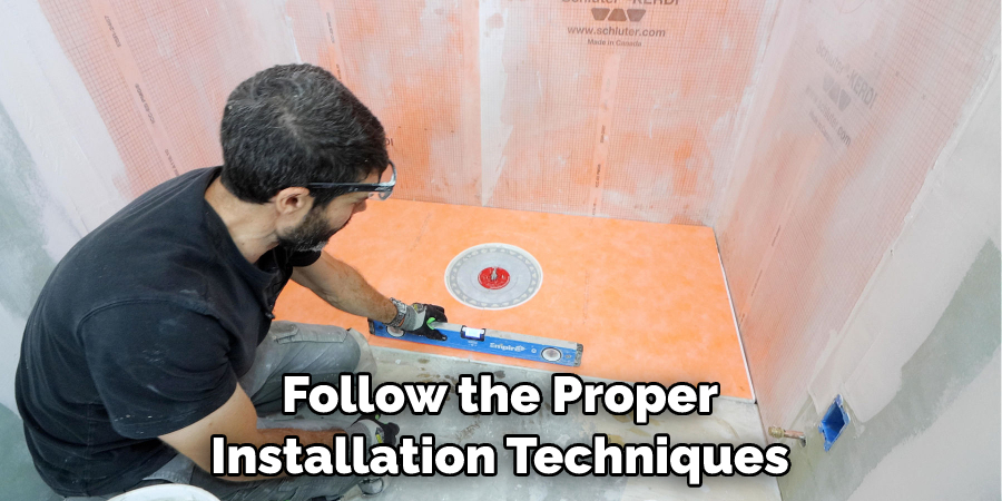 Follow the Proper Installation Techniques