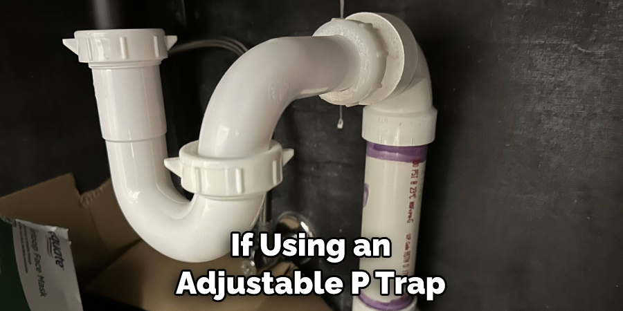 If Using an Adjustable P Trap