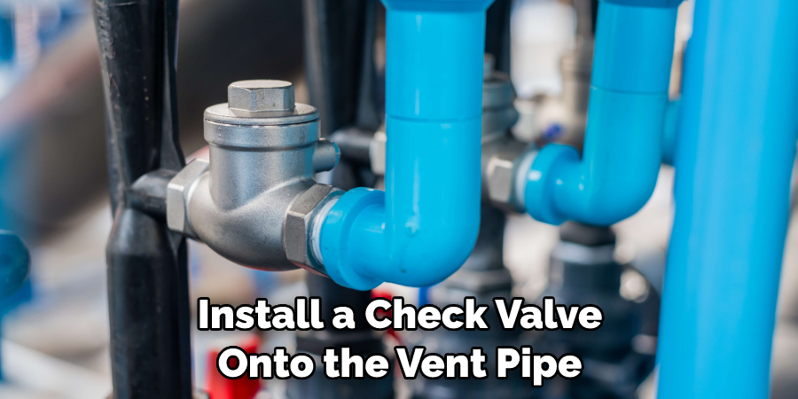  Install a Check Valve Onto the Vent Pipe