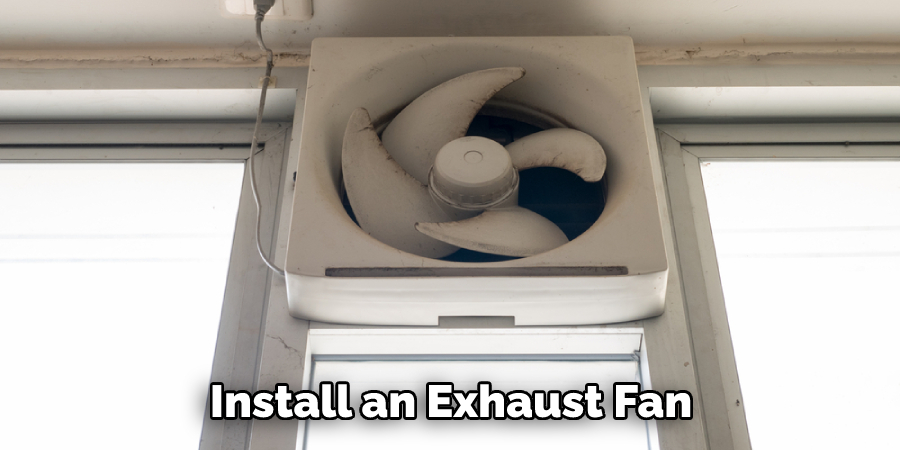 Install an Exhaust Fan