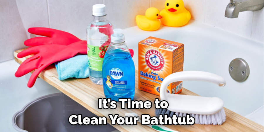 It’s Time to Clean Your Bathtub