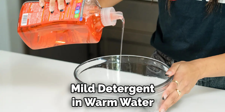 Mild Detergent in Warm Water