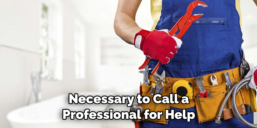 Necessary to Call a Professional for Help