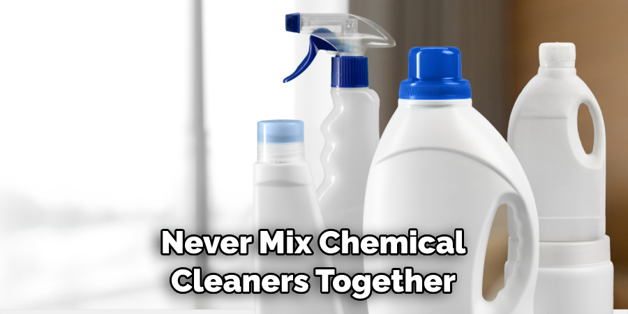 Never Mix Chemical Cleaners Together