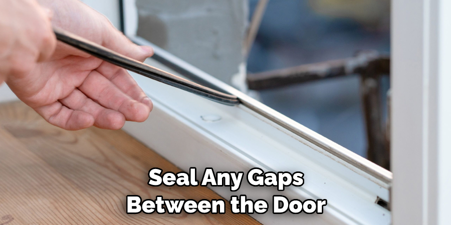 Seal Any Gaps Between the Door