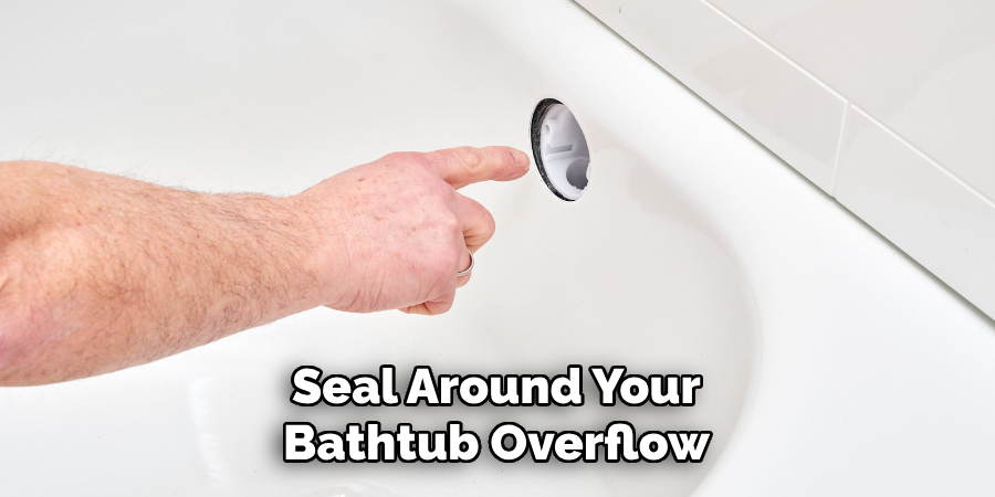 Seal Around Your Bathtub Overflow