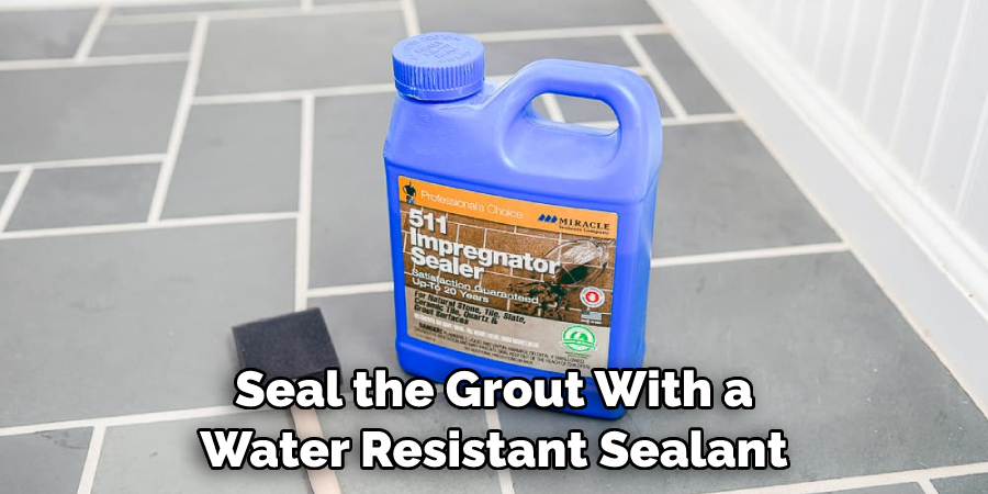 Seal the Grout With a Water Resistant Sealant