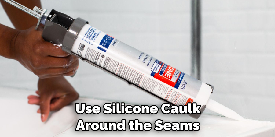 Use Silicone Caulk Around the Seams