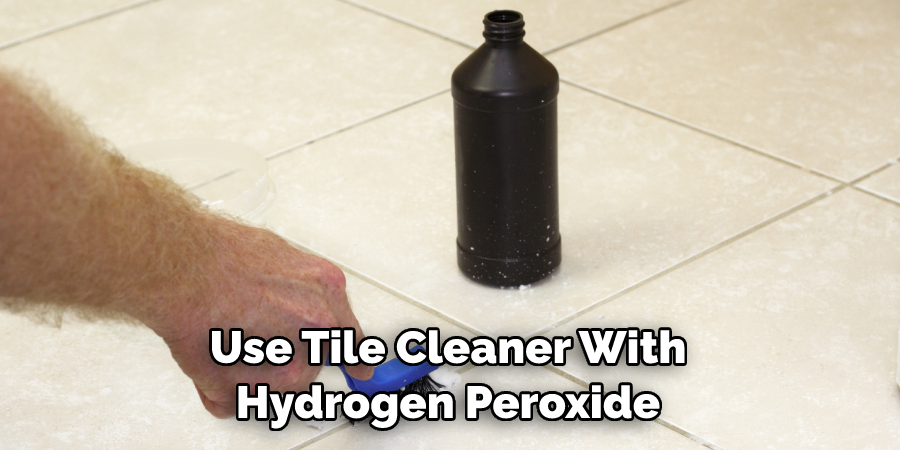 Use Tile Cleaner With Hydrogen Peroxide