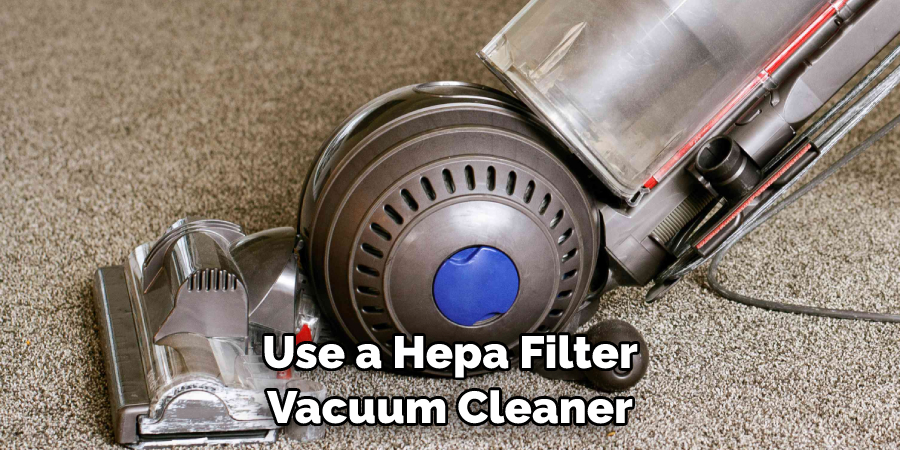 Use a Hepa Filter Vacuum Cleaner